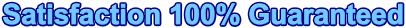 Satisfaction 100% Guaranteed